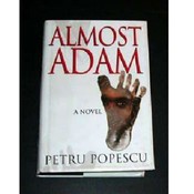 "Almost Adam" A Novel by Petru Popescu