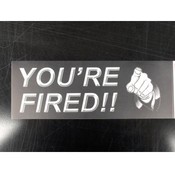 You're Fired!!!